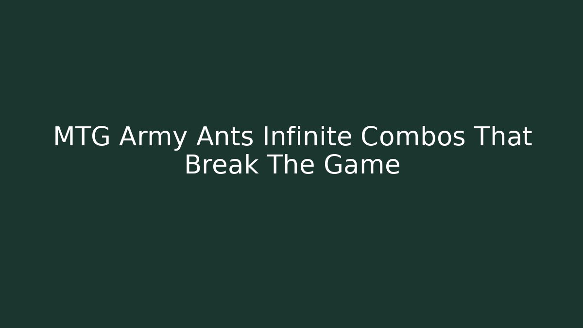MTG Army Ants Infinite Combos That Break The Game