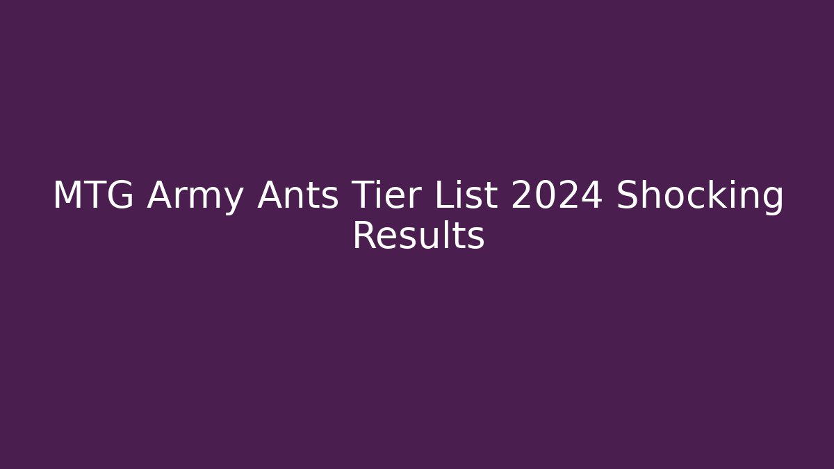 MTG Army Ants Tier List 2024 Shocking Results