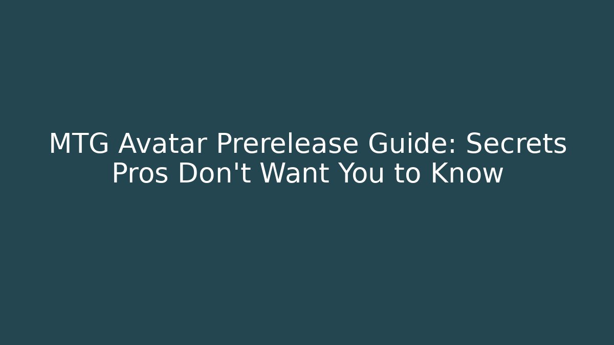 MTG Avatar Prerelease Guide: Secrets Pros Don’t Want You to Know
