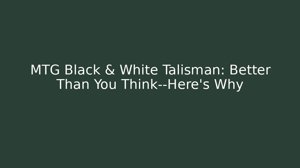 MTG Black & White Talisman: Better Than You Think—Here's Why