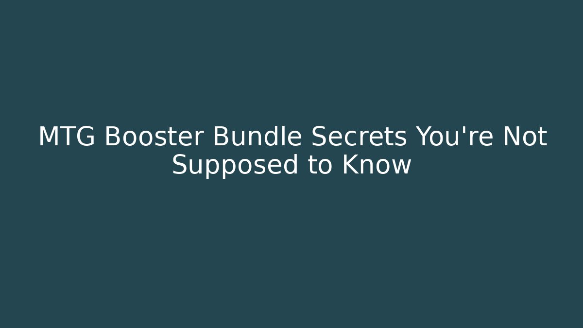MTG Booster Bundle Secrets You're Not Supposed to Know - Andrea Zevedo