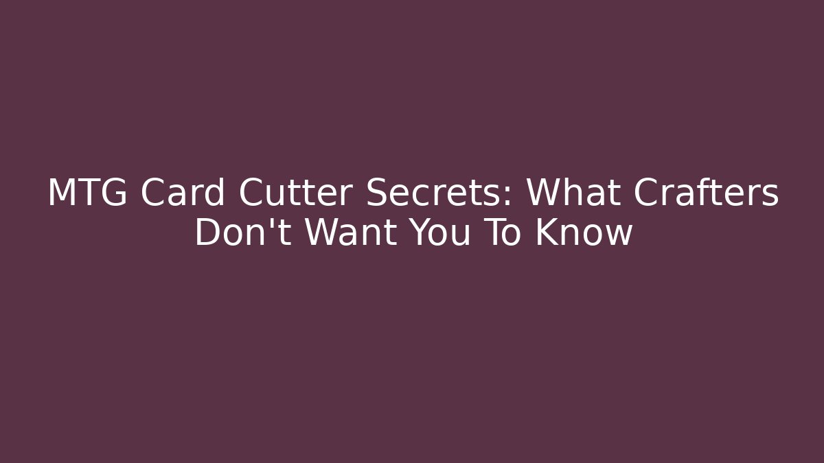 MTG Card Cutter Secrets: What Crafters Don't Want You To Know