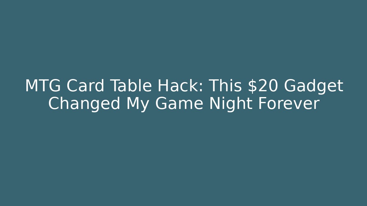 MTG Card Table Hack: This $20 Gadget Changed My Game Night Forever