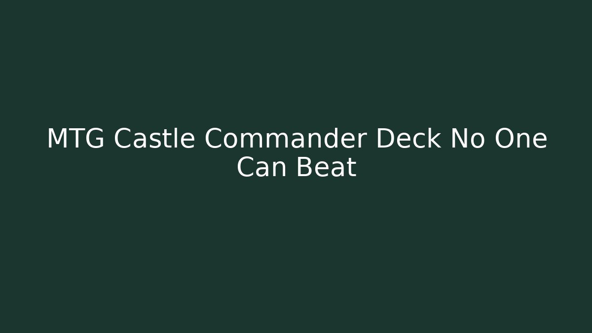 MTG Castle Commander Deck No One Can Beat