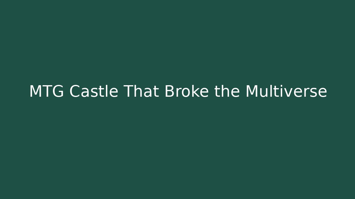 MTG Castle That Broke the Multiverse