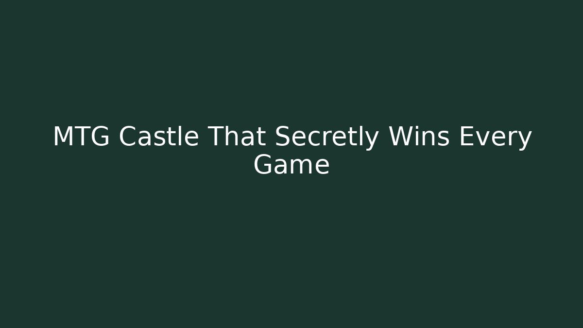 MTG Castle That Secretly Wins Every Game