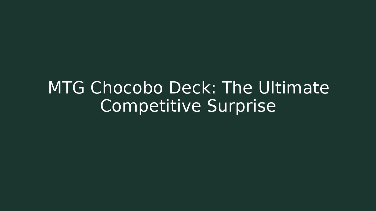 MTG Chocobo Deck: The Ultimate Competitive Surprise