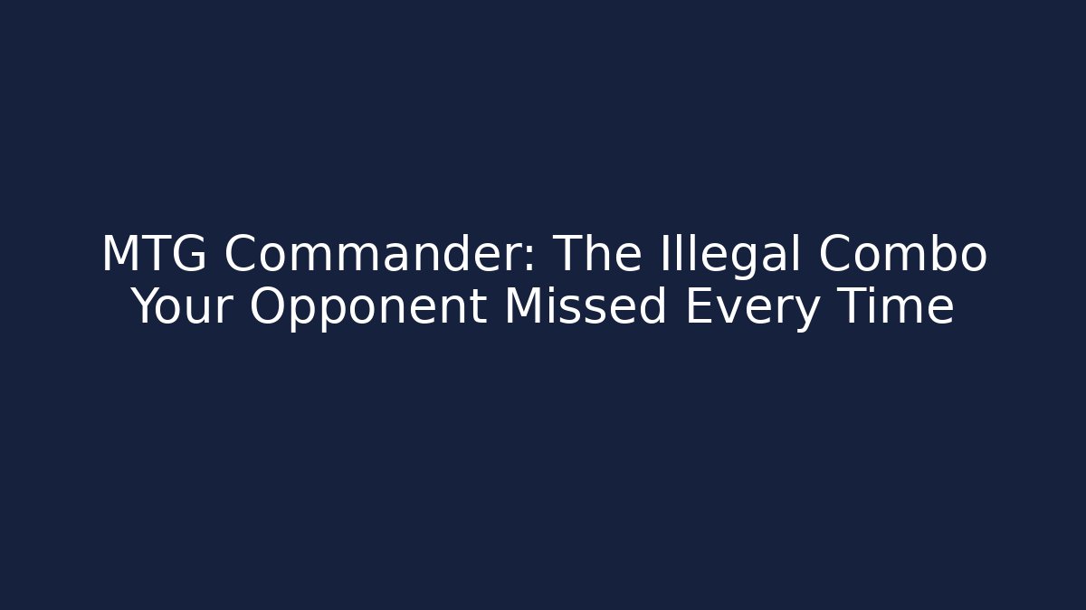 MTG Commander: The Illegal Combo Your Opponent Missed Every Time