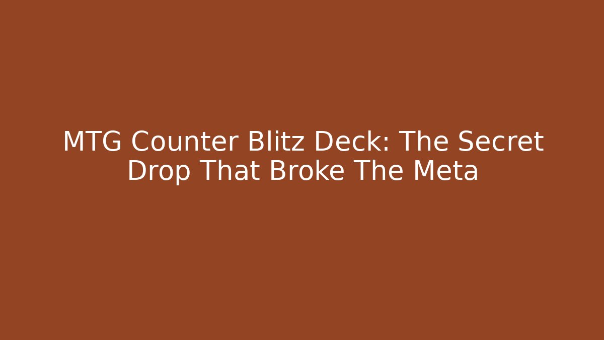 MTG Counter Blitz Deck: The Secret Drop That Broke The Meta