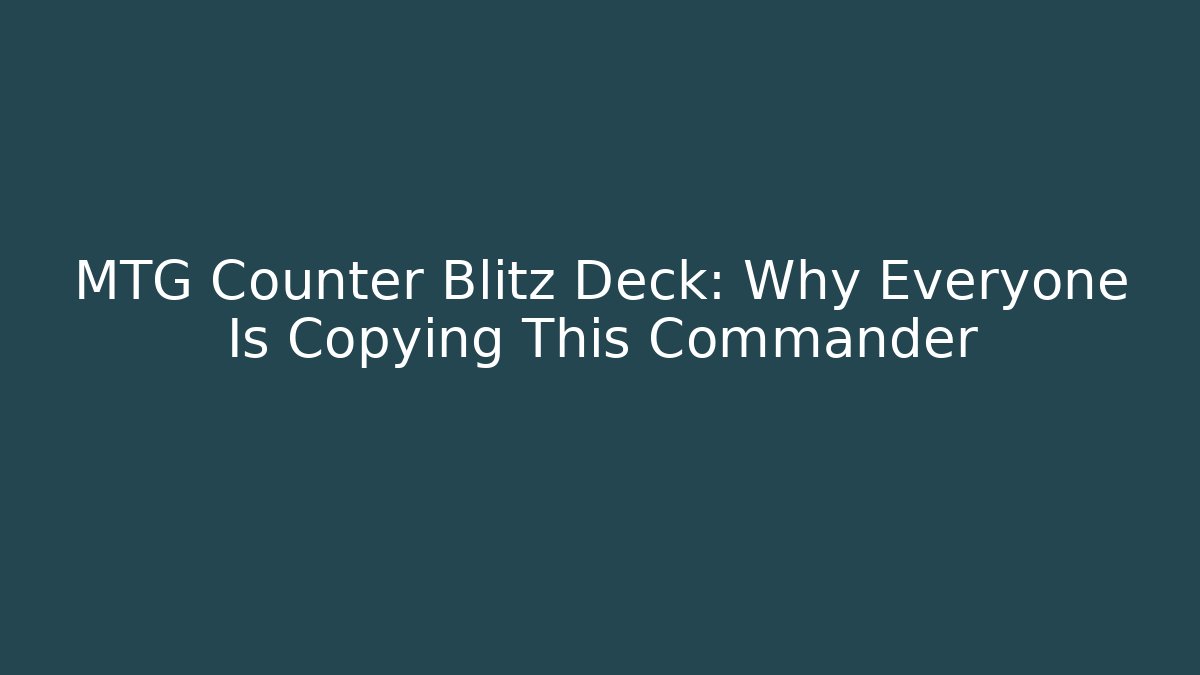MTG Counter Blitz Deck: Why Everyone Is Copying This Commander - Andrea Zevedo