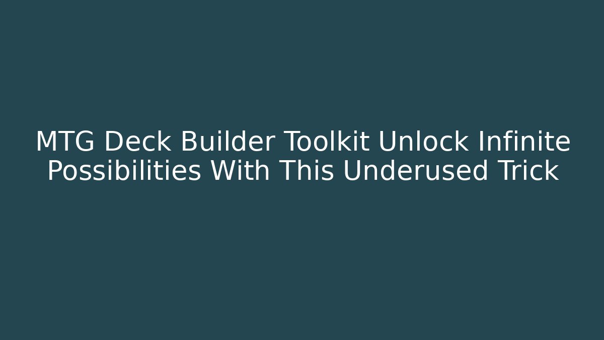 MTG Deck Builder Toolkit Unlock Infinite Possibilities With This Underused Trick