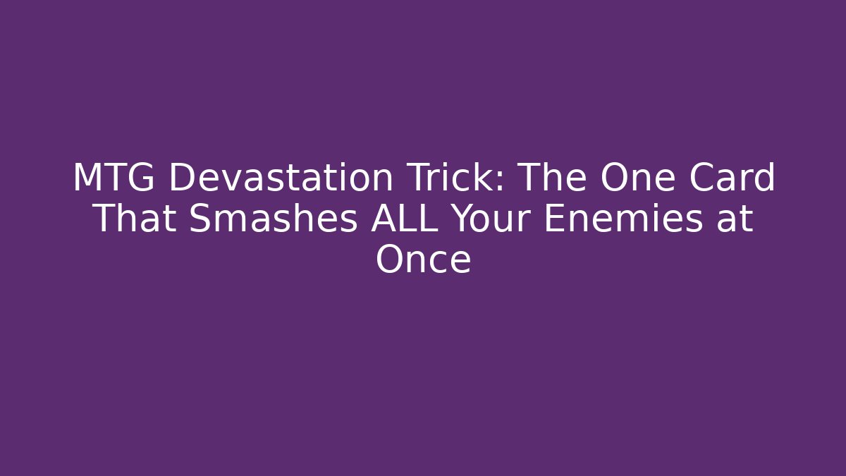 MTG Devastation Trick: The One Card That Smashes ALL Your Enemies at Once