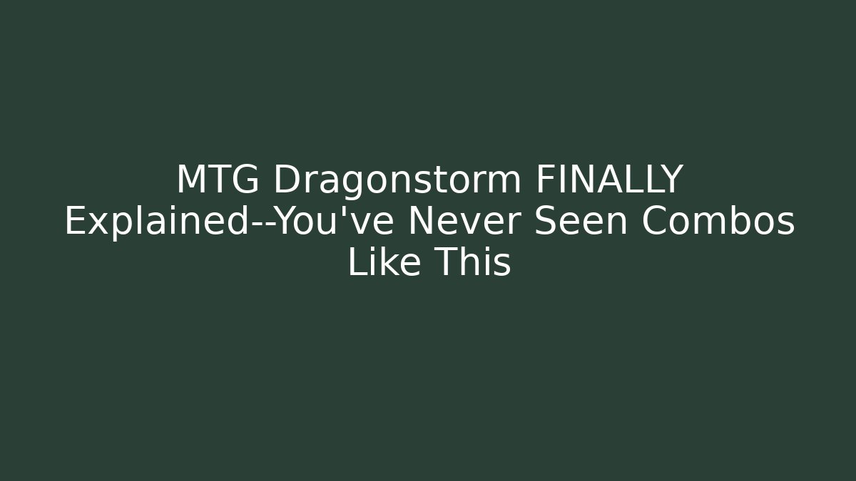 MTG Dragonstorm FINALLY Explained—You’ve Never Seen Combos Like This