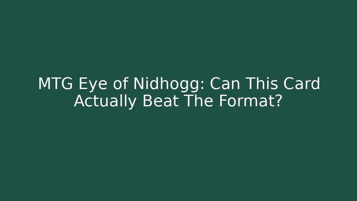 MTG Eye of Nidhogg: Can This Card Actually Beat The Format?