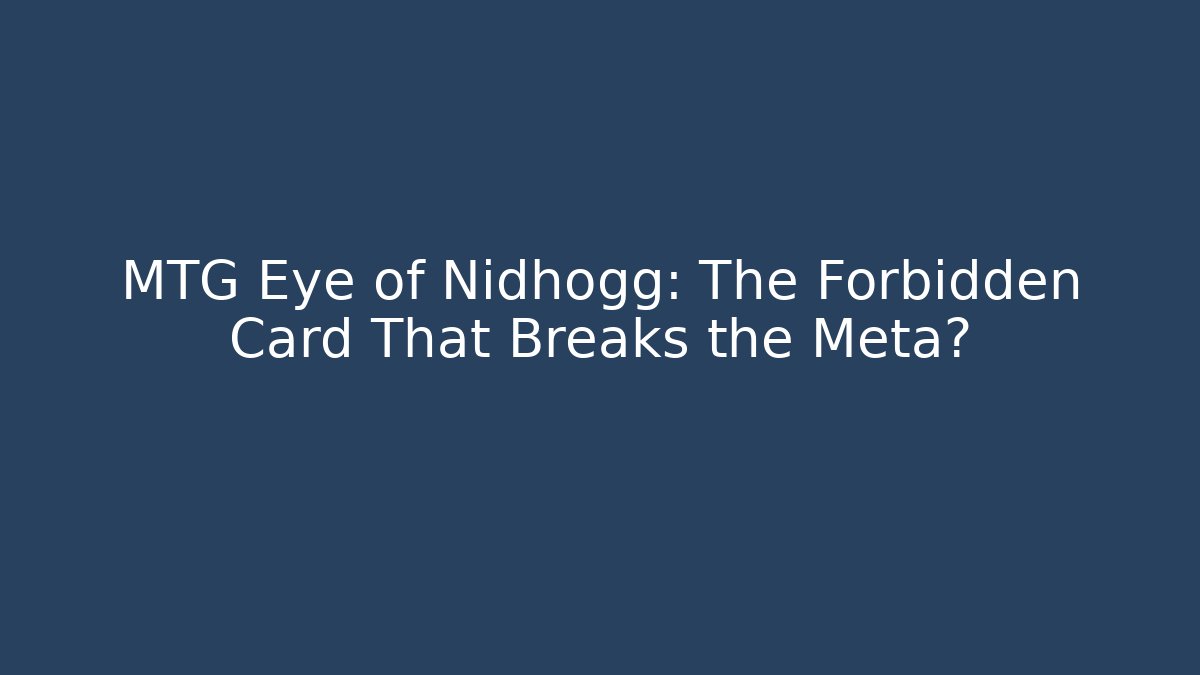 MTG Eye of Nidhogg: The Forbidden Card That Breaks the Meta?