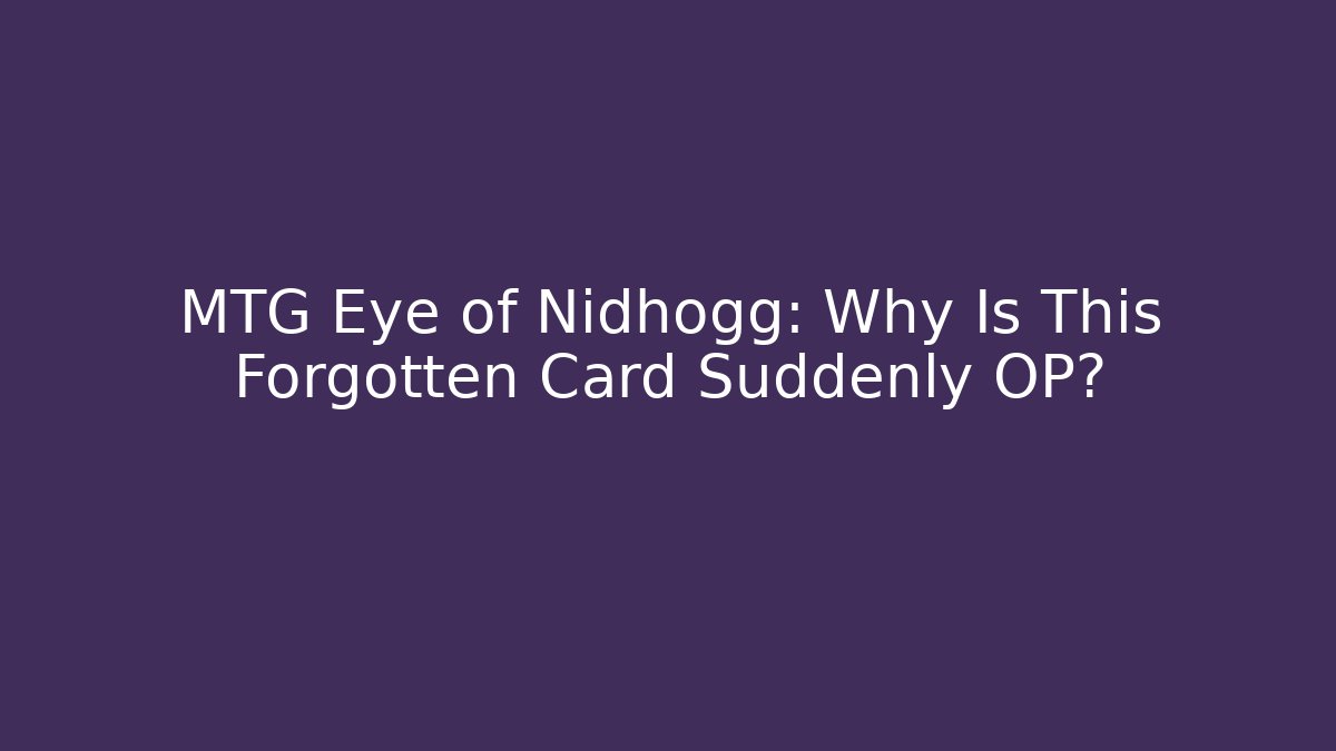 MTG Eye of Nidhogg: Why Is This Forgotten Card Suddenly OP?