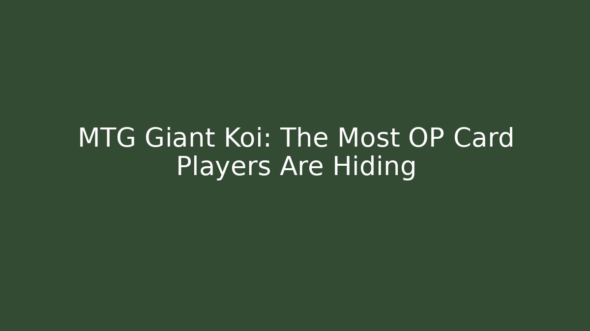 MTG Giant Koi: The Most OP Card Players Are Hiding