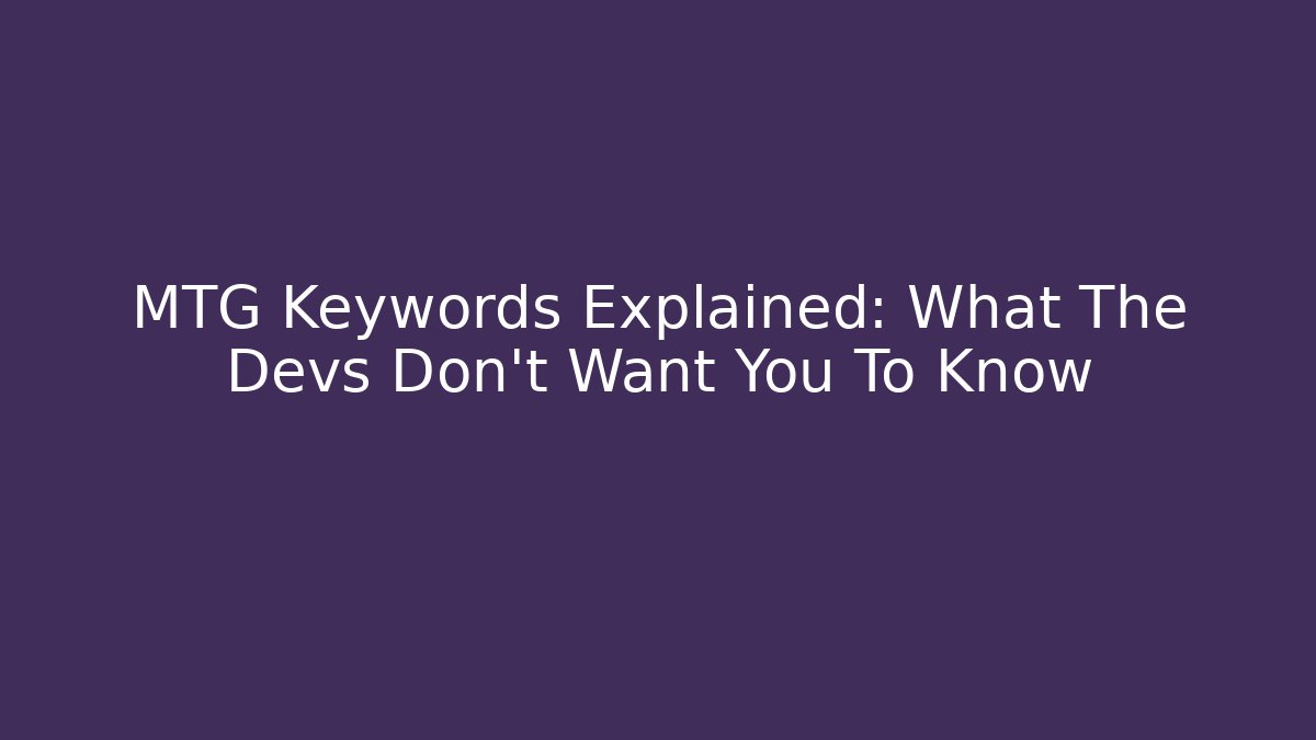 MTG Keywords Explained: What The Devs Don't Want You To Know