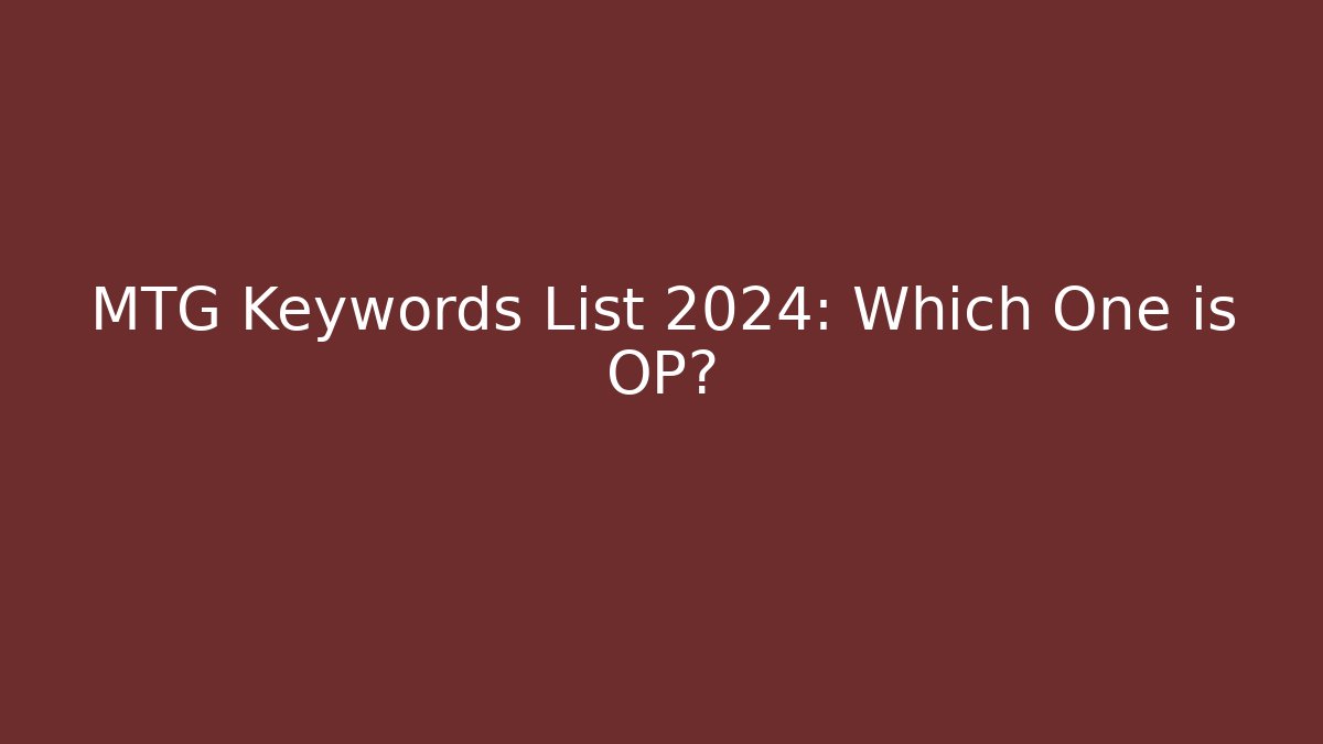 MTG Keywords List 2024: Which One is OP? - Andrea Zevedo