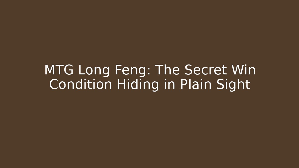 MTG Long Feng: The Secret Win Condition Hiding in Plain Sight