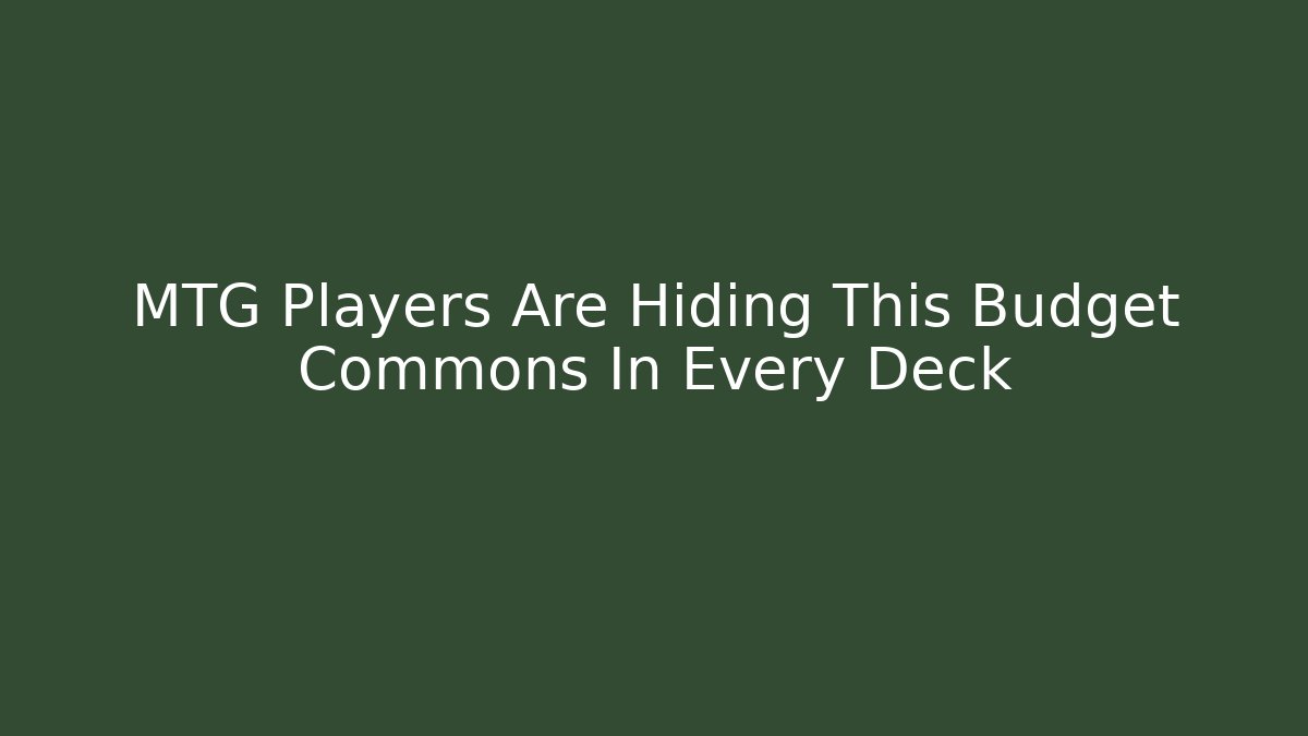 MTG Players Are Hiding This Budget Commons In Every Deck