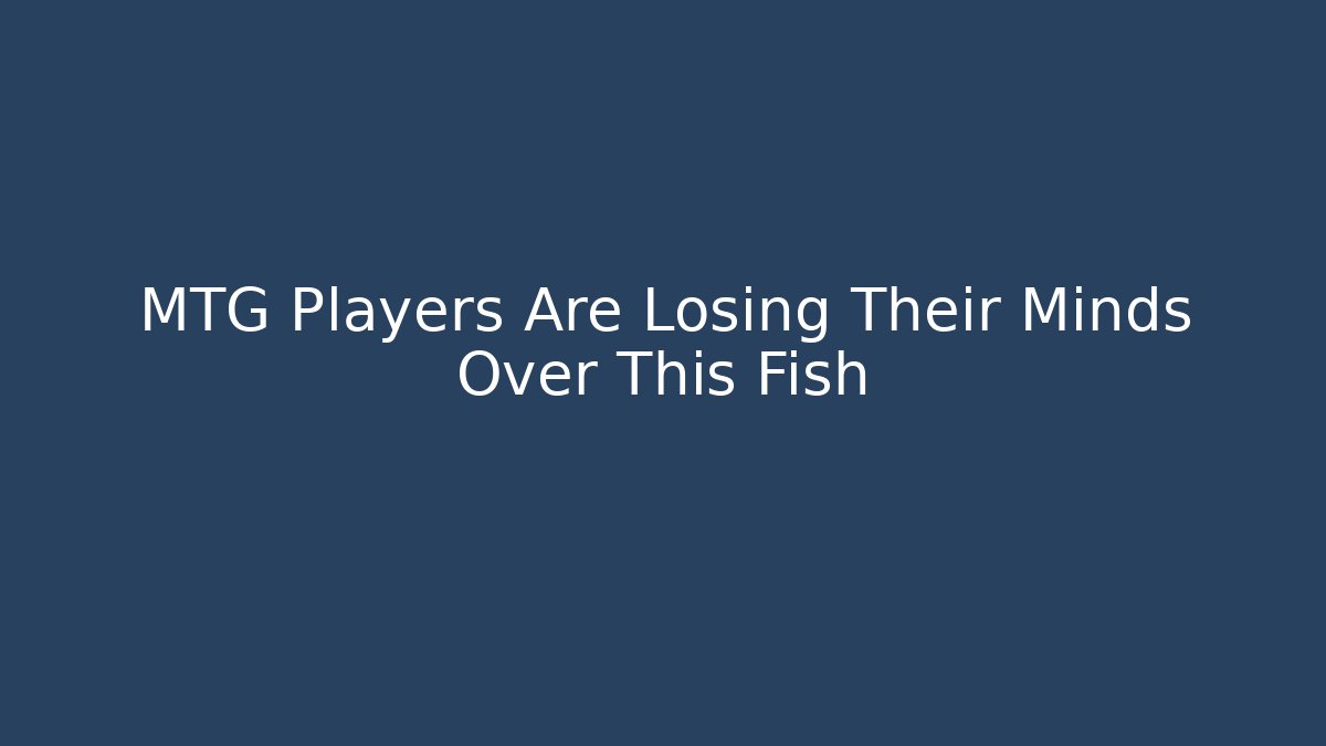 MTG Players Are Losing Their Minds Over This Fish