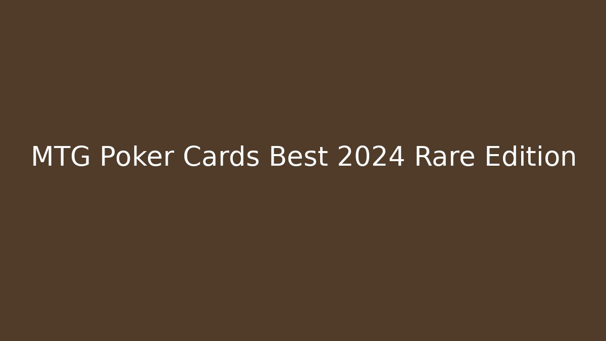 MTG Poker Cards Best 2024 Rare Edition