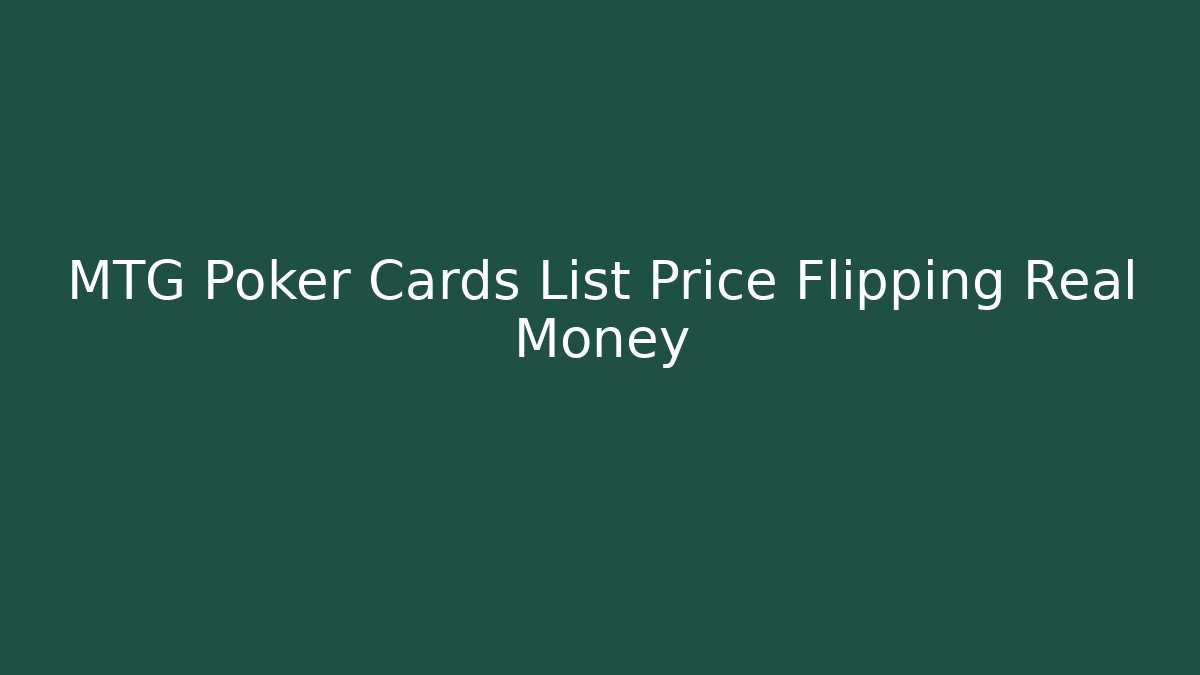 MTG Poker Cards List Price Flipping Real Money