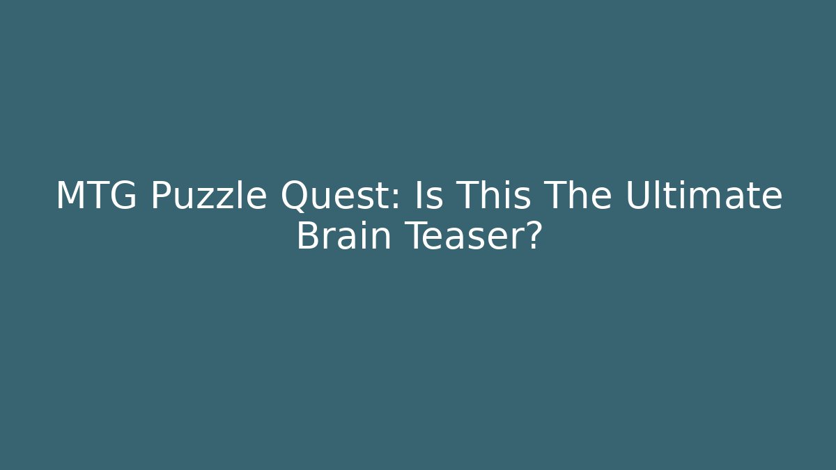 MTG Puzzle Quest: Is This The Ultimate Brain Teaser?
