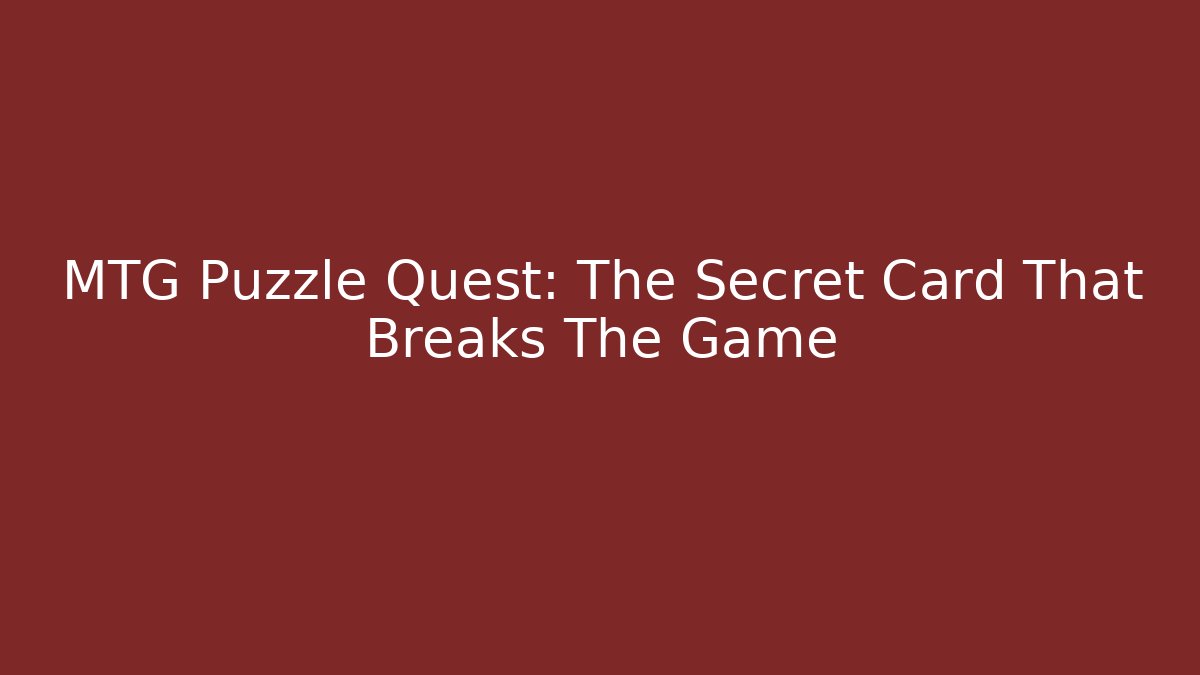 MTG Puzzle Quest: The Secret Card That Breaks The Game