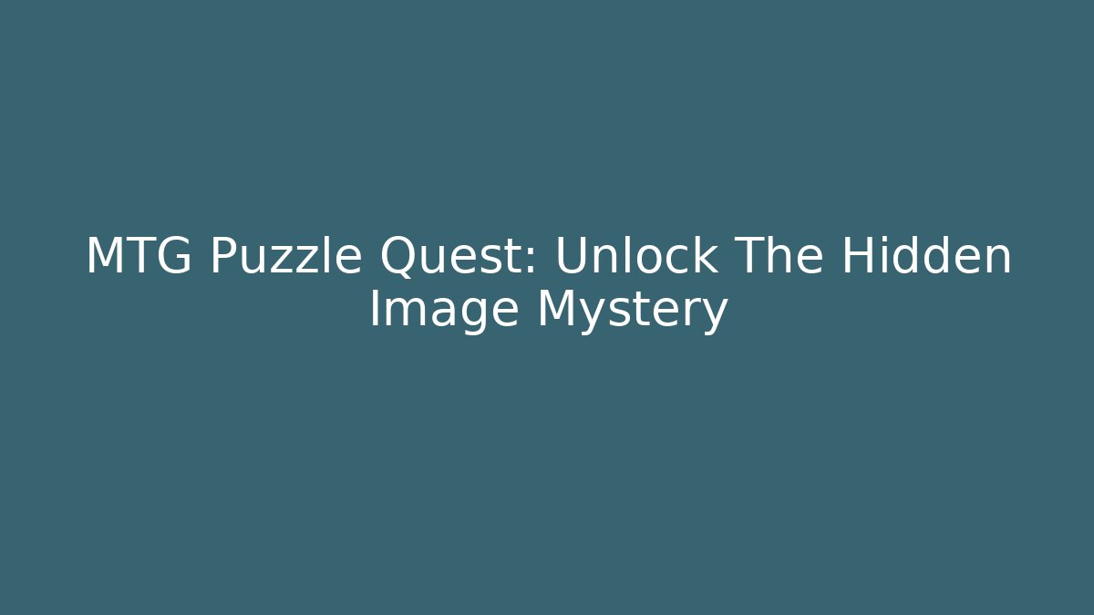 MTG Puzzle Quest: Unlock The Hidden Image Mystery
