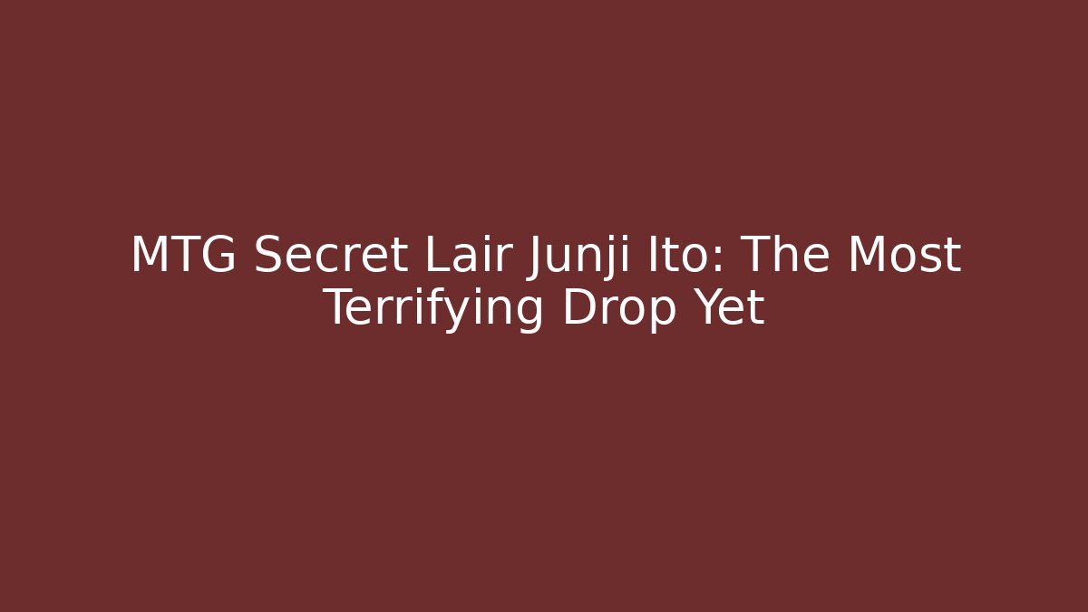 MTG Secret Lair Junji Ito: The Most Terrifying Drop Yet - Andrea Zevedo