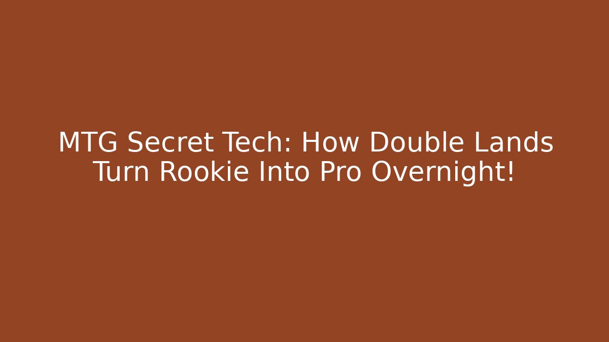 MTG Secret Tech: How Double Lands Turn Rookie Into Pro Overnight!