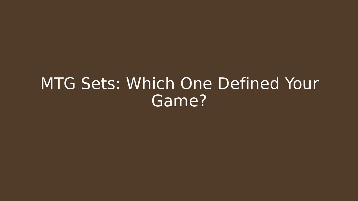 MTG Sets: Which One Defined Your Game? - Andrea Zevedo