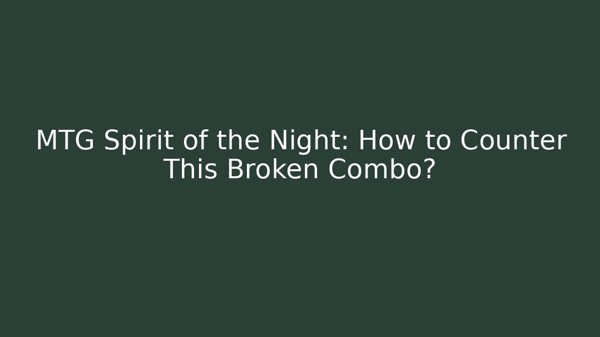 MTG Spirit of the Night: How to Counter This Broken Combo?