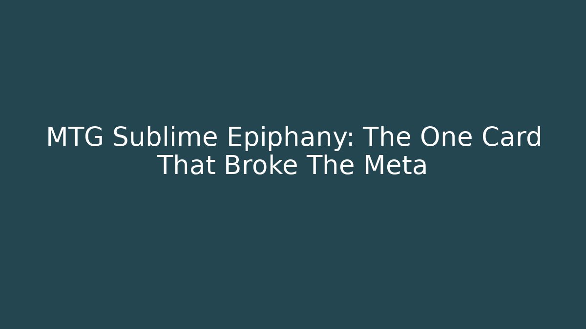 MTG Sublime Epiphany: The One Card That Broke The Meta - Andrea Zevedo