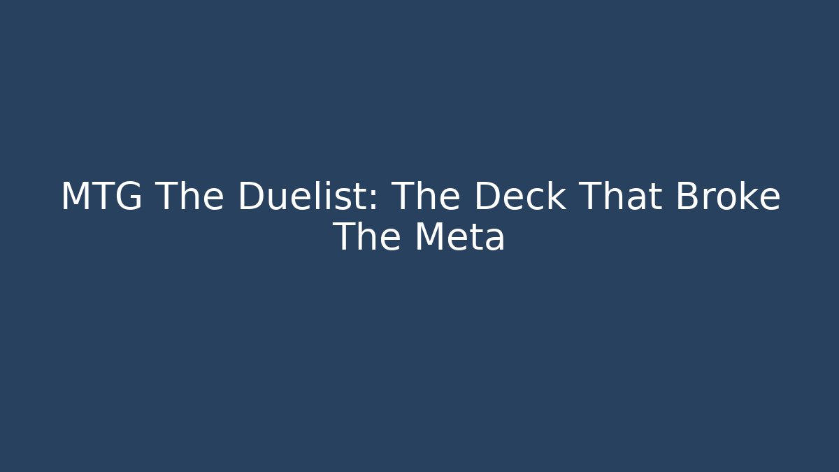 MTG The Duelist: The Deck That Broke The Meta