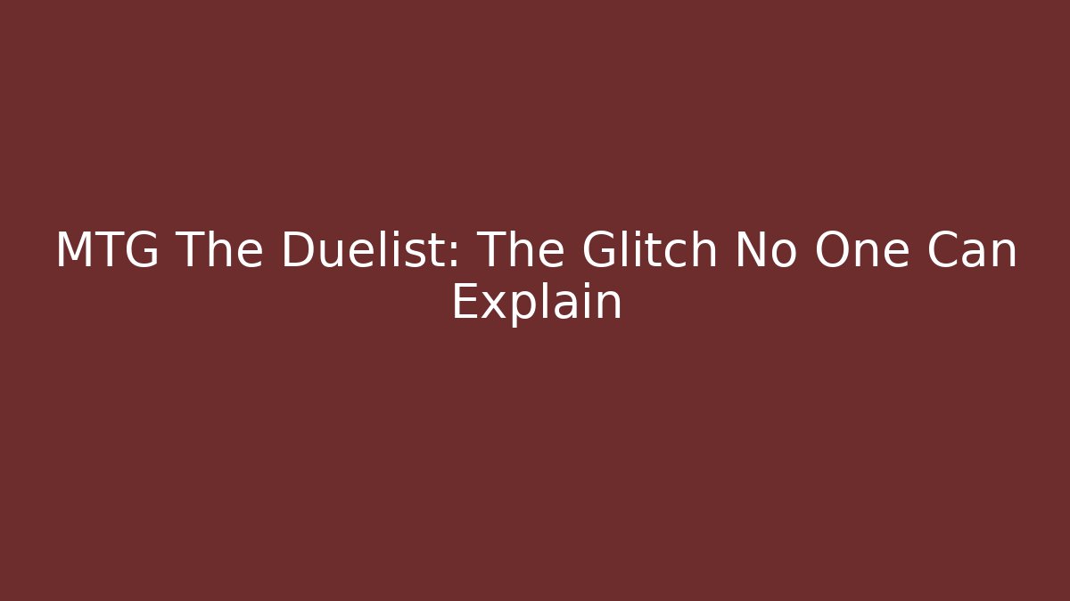 MTG The Duelist: The Glitch No One Can Explain