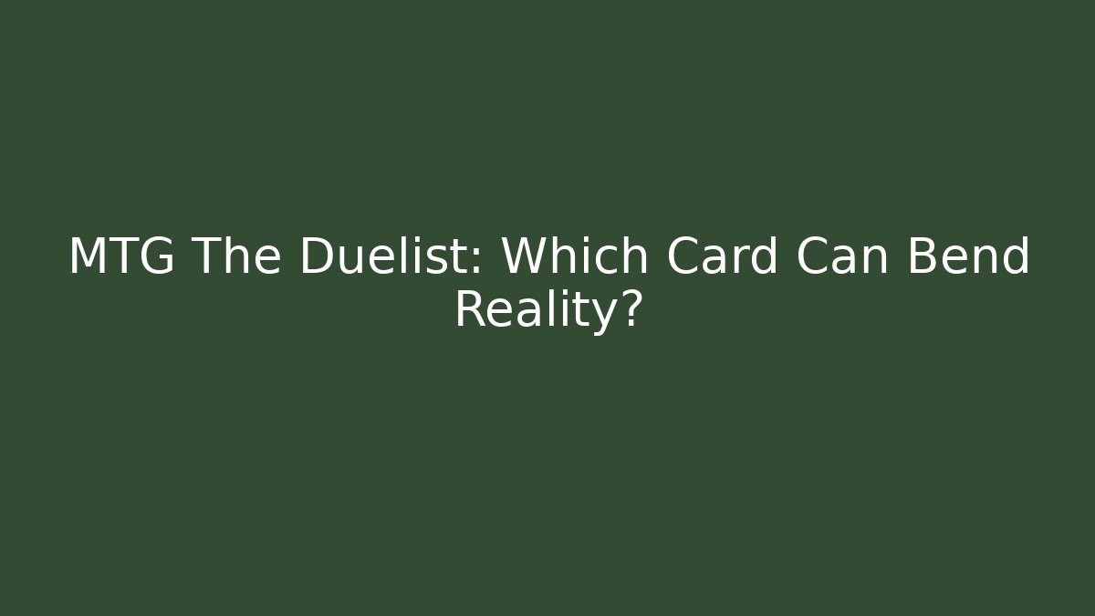 MTG The Duelist: Which Card Can Bend Reality? - Andrea Zevedo