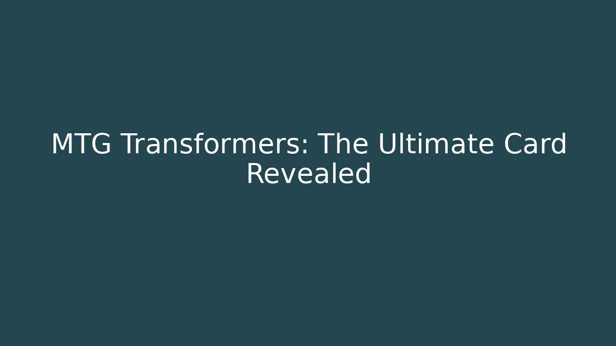 MTG Transformers: The Ultimate Card Revealed - Andrea Zevedo