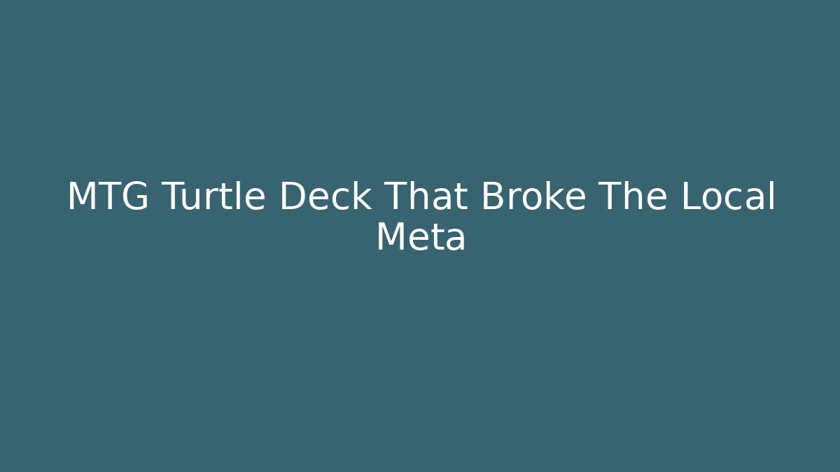 MTG Turtle Deck That Broke The Local Meta