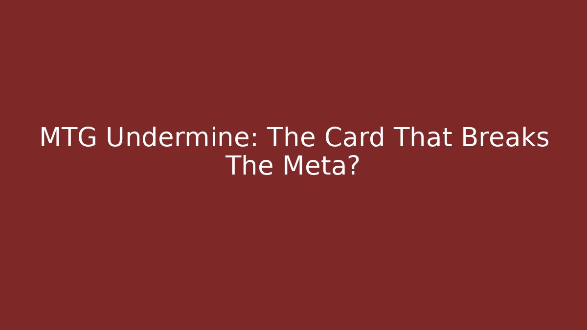 MTG Undermine: The Card That Breaks The Meta?