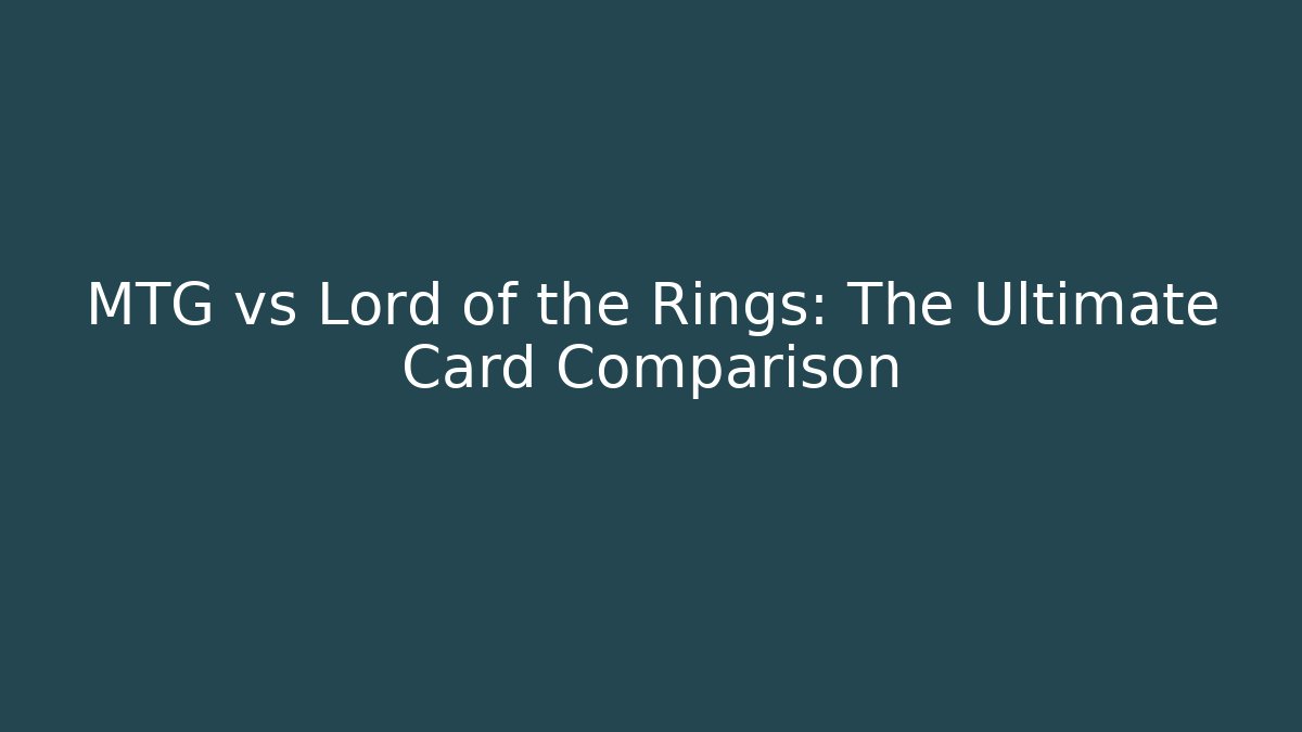 MTG vs Lord of the Rings: The Ultimate Card Comparison