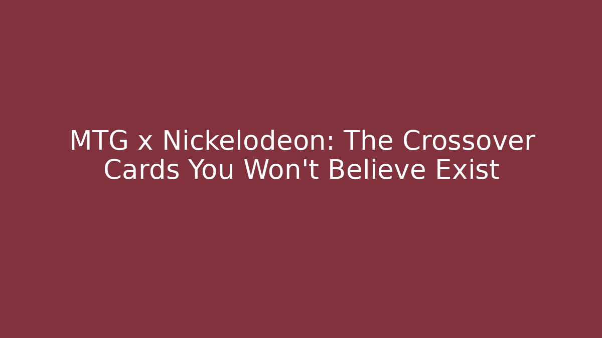 MTG x Nickelodeon: The Crossover Cards You Won’t Believe Exist