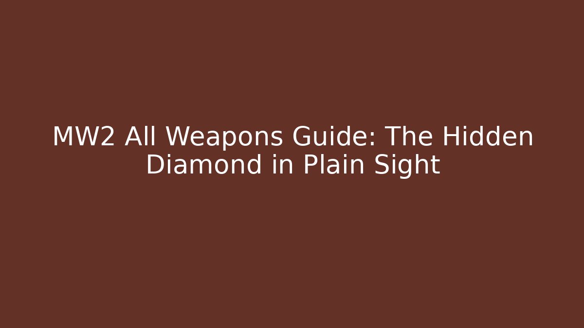 MW2 All Weapons Guide: The Hidden Diamond in Plain Sight - Andrea Zevedo