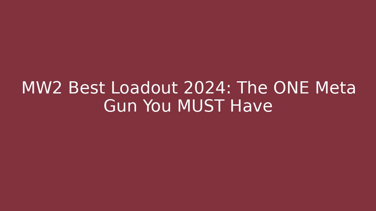 MW2 Best Loadout 2024: The ONE Meta Gun You MUST Have