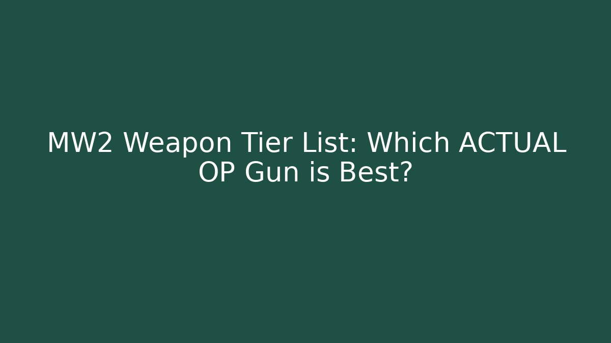 MW2 Weapon Tier List: Which ACTUAL OP Gun is Best?