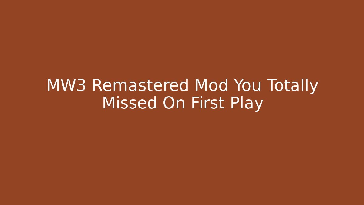 MW3 Remastered Mod You Totally Missed On First Play