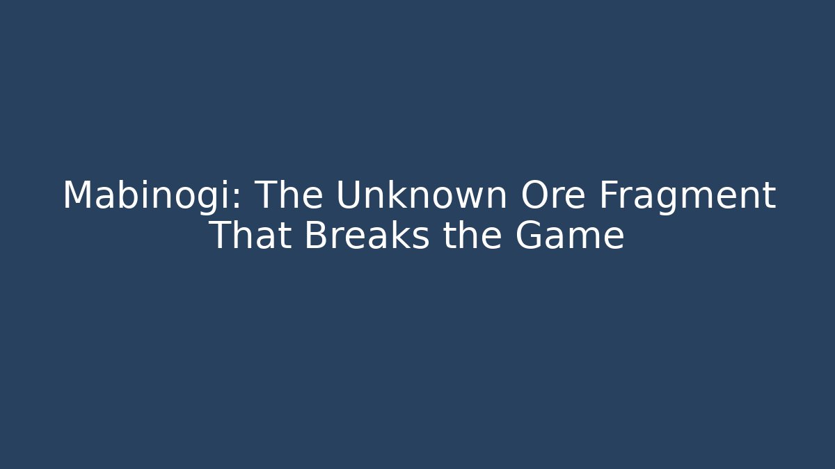 Mabinogi: The Unknown Ore Fragment That Breaks the Game