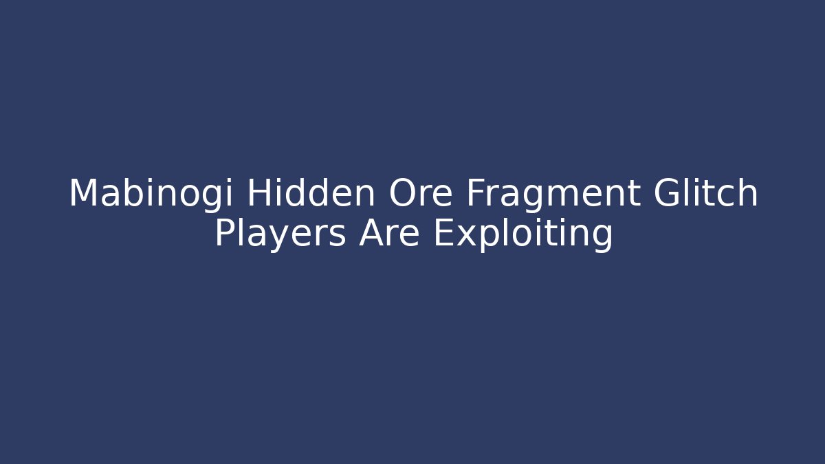 Mabinogi Hidden Ore Fragment Glitch Players Are Exploiting